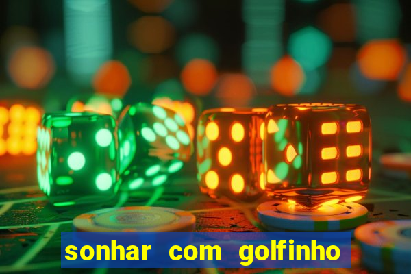 sonhar com golfinho jogo do bicho